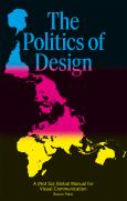 The Politics Of Design: A (Not So) Global Manual For Visual Communication - cover photo